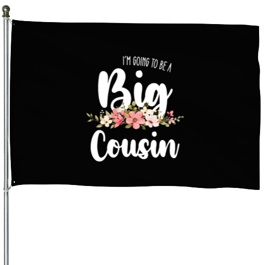 Im Going To Be A Big Cousin House Flags