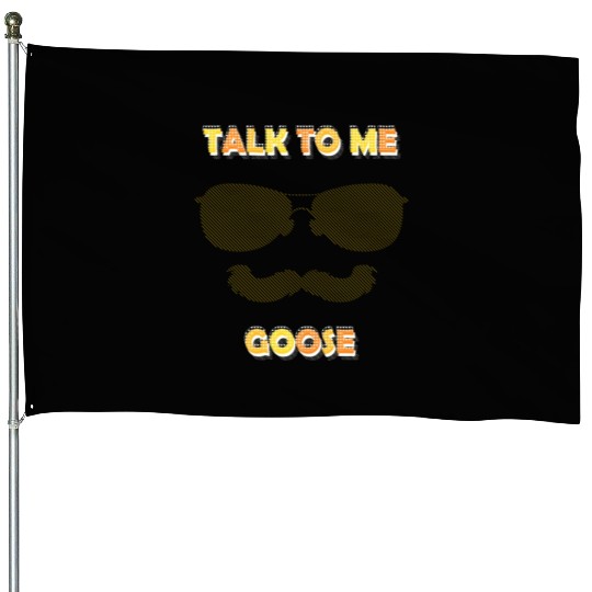 Talk To Me Goose House Flags