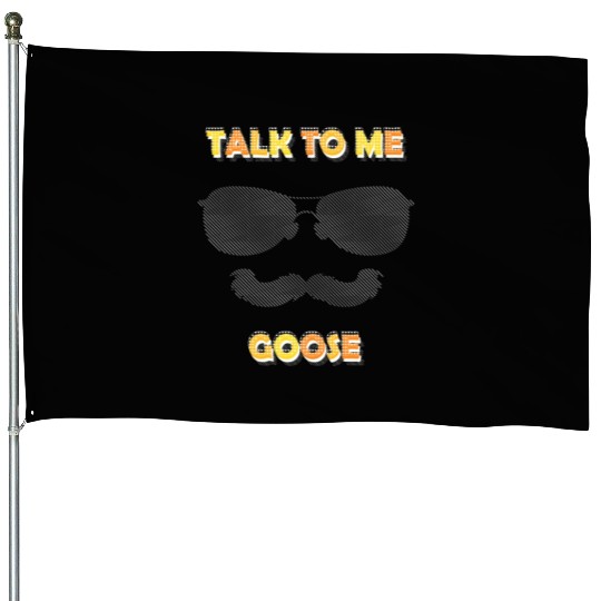 Talk To Me Goose House Flags