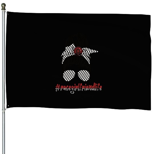 Race Girlfriend Life Racing Girlfriend Of A Racer House Flags