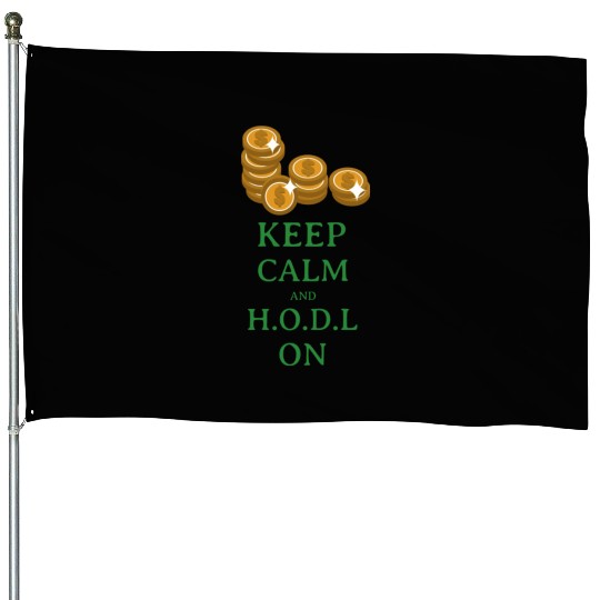 Keep Calm and H O D L House Flags