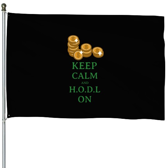Keep Calm and H O D L House Flags