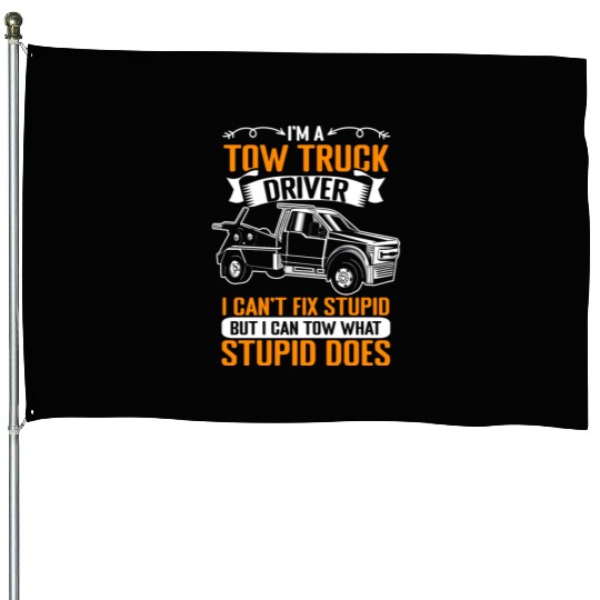 Funny Towing Sarcasm For A Tow Truck Operator House Flags