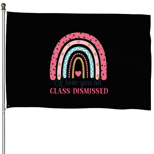 I Love You All Class Dismissed Last Day Of School House Flags