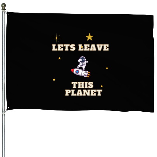 i have to get off this planet House Flags