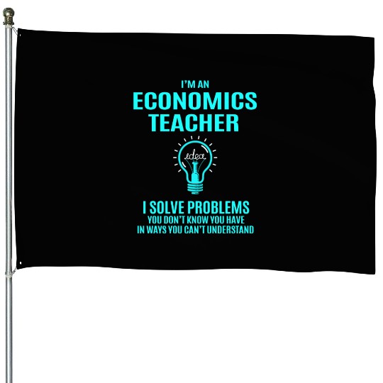 Economics Teacher House Flags - I Solve Problems Gift