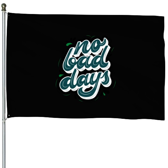 no bad days cool design for hobefull House Flags