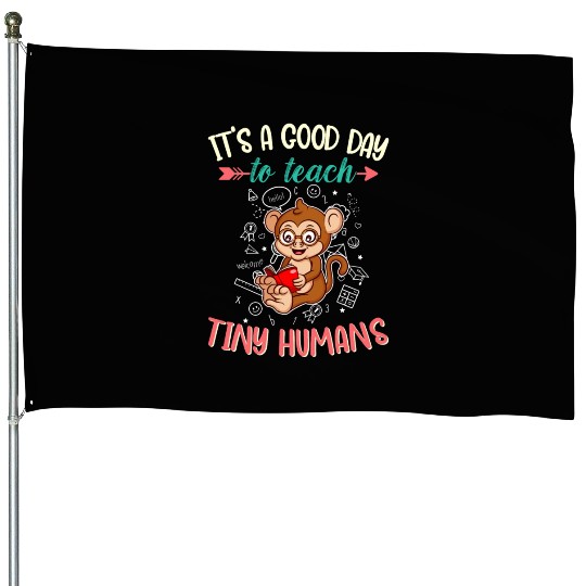 Good Day To Teach Tiny Humans Elementary Teacher House Flags