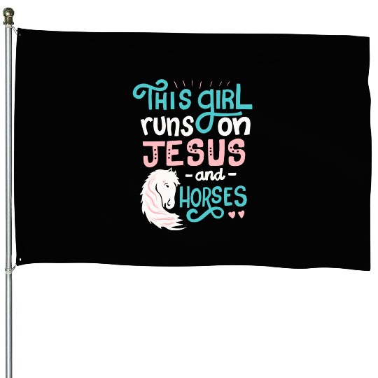 This Girl Runs on Jesus And Horses for Horse House Flags