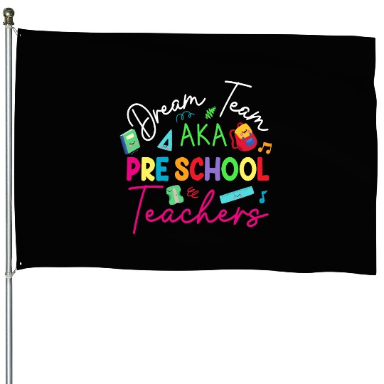 Dream Team Aka Preschool Teachers House Flags