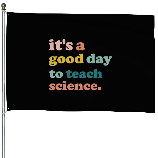 It Is A Good Day To Teach Science Teacher Biology House Flags