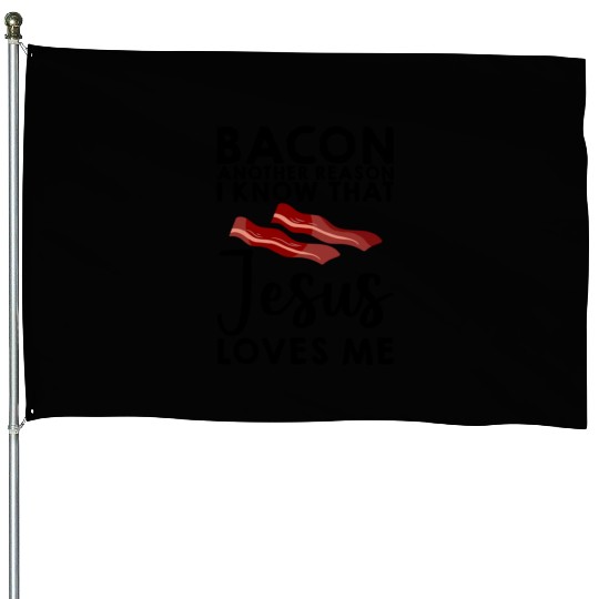 Bacon Another Reason I Know That Jesus Loves Me 3 House Flags