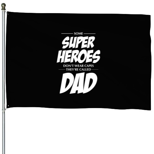 Not All Super Heroes Wear Cape Some Are Called Dad House Flags