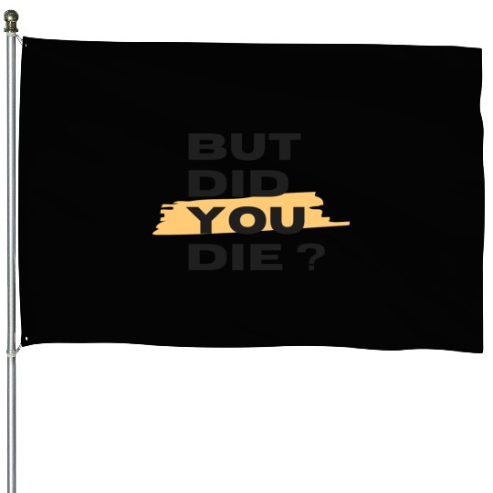 But did you die House Flags