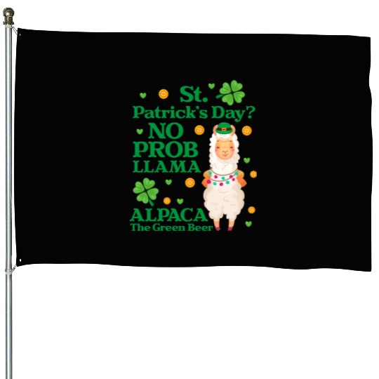 St. Patrick's Day? No Prob Llama Alpaca Green Beer House Flags