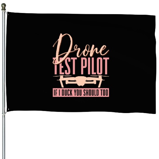 Drone Test Pilot If I Duck You Should Too Funny Dr House Flags
