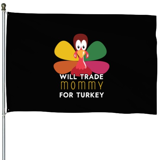 Thanksgiving for Kids Will Trade Mommy for Turkey House Flags