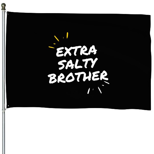 Extra Salty Brother House Flags