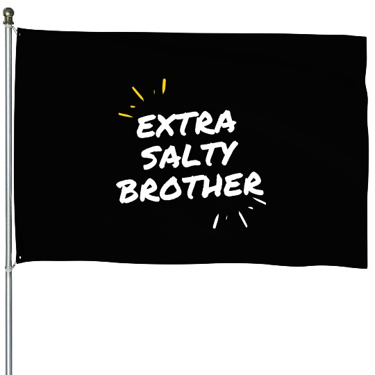 Extra Salty Brother House Flags