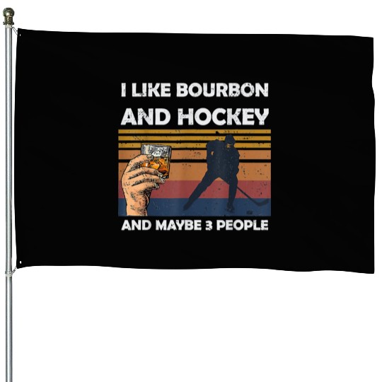 I Like Bourbon And Hockey And Maybes 3 People Wine House Flags
