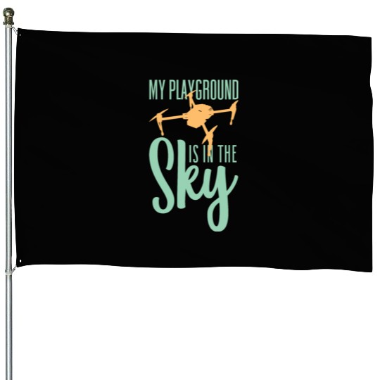 My Playground Is My Sky Drone Pilot Quadcopter House Flags