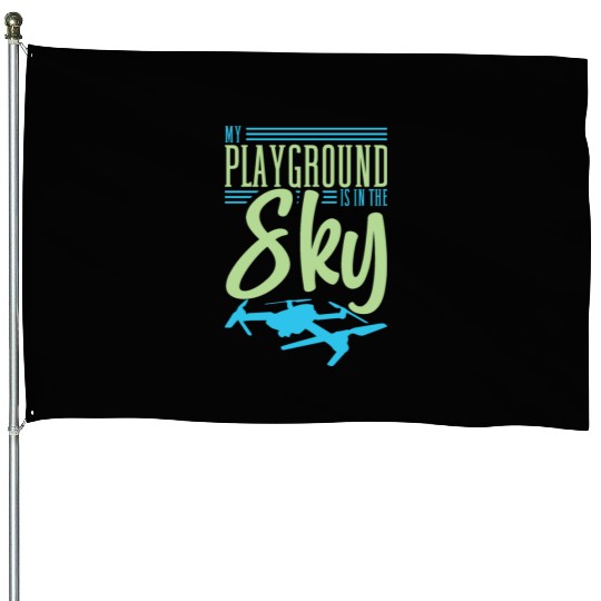 Drone Pilot My Playground Is My Sky Quadrocopter House Flags