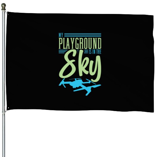 Drone Pilot My Playground Is My Sky Quadrocopter House Flags