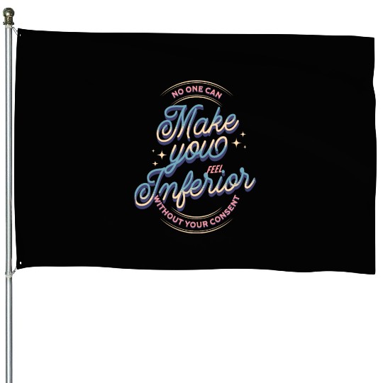 No one can make you feel inferior | Old School House Flags