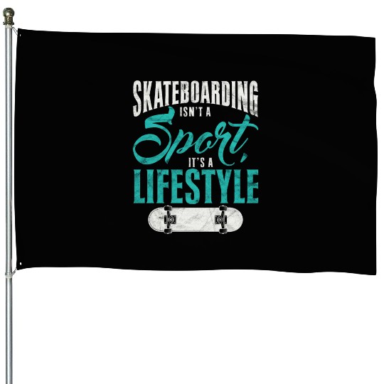 Skateboarding Isn't A Sport It's A Lifestyle Skate House Flags
