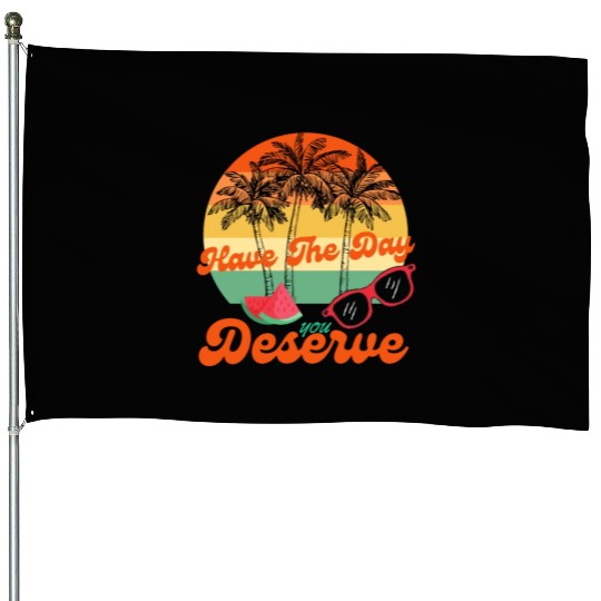 Have The Day You Deserve Cool Motivational Quote House Flags