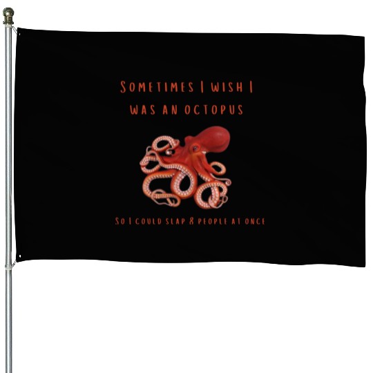 Sometimes I wish I was an octopus House Flags