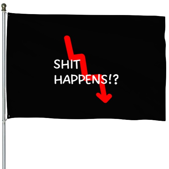 Market Crash Shit Happens House Flags