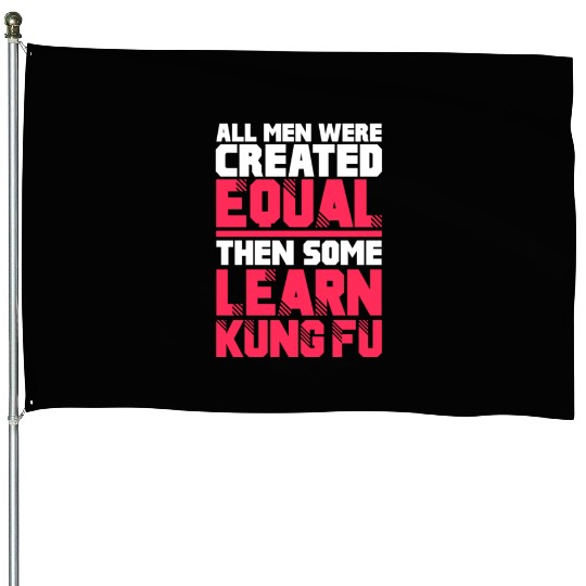All Men Were Created Equal Then Some Learn Kung Fu House Flags