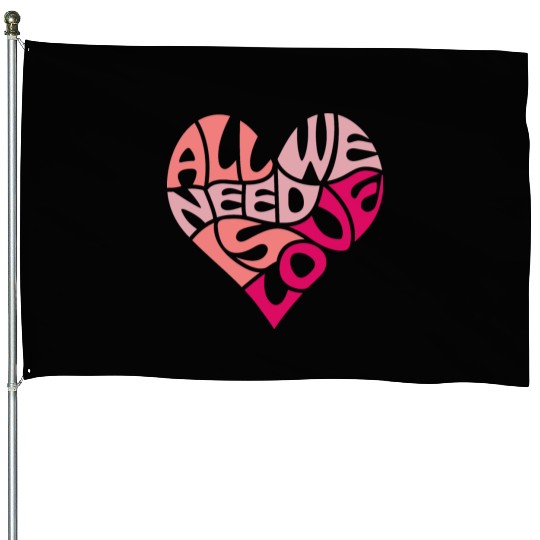 All we need is love House Flags