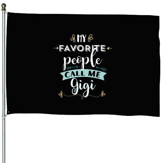 My Favorite People Call Me Gigi T Grandmas House Flags