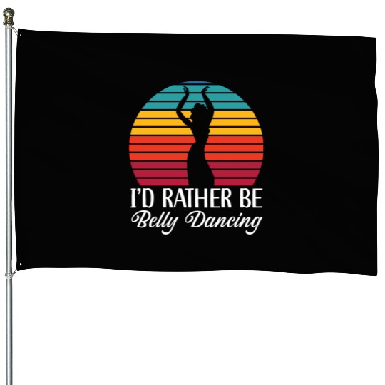 I'd Rather Be Belly Dancing Dance Belly Dancer House Flags