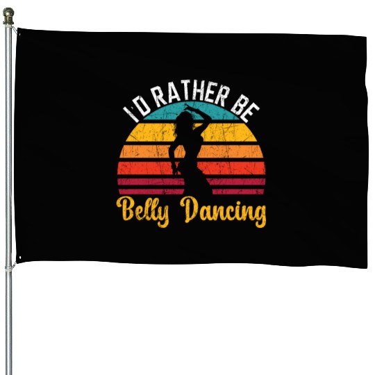 I'd Rather Be Belly Dancing Dance Belly Dancer House Flags