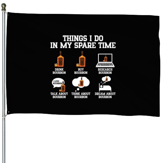 Things I Do In My Spare Time | Bourbon Drinker House Flags