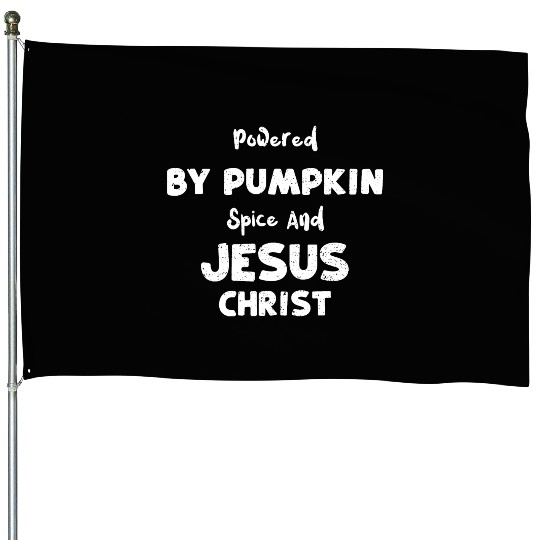 Powered By Pumpkin Spice And Jes... House Flags