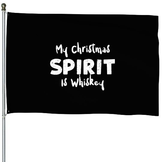 My Christmas Spirit Is Whiskey House Flags