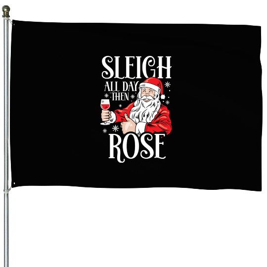 Christmas Sleigh All Day Then Rose Funny Santa House Flags