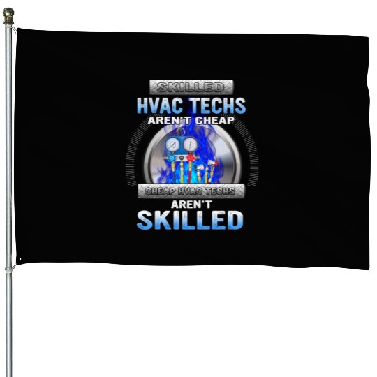 SKILLED HVAC TECHS AREN T CHEAP CHEAP HVAC House Flags