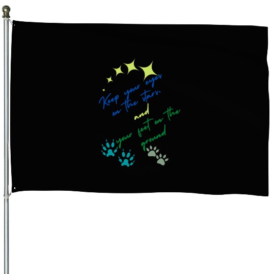 Keep Your Eyes On Stars And Your Feet On Ground House Flags