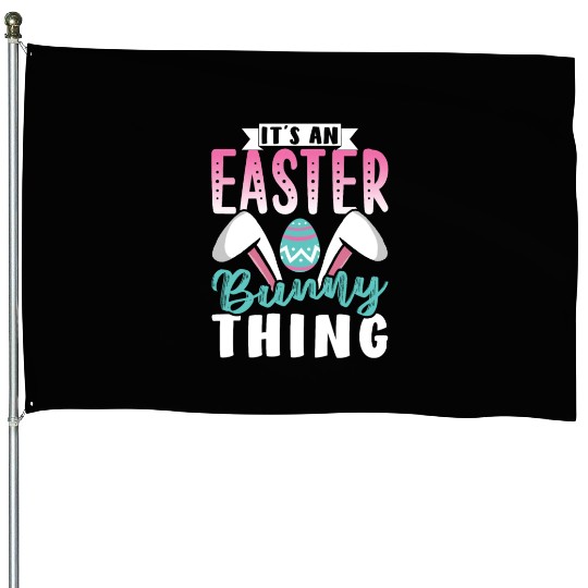 It's An Easter Bunny Thing Sayings Egg Happy House Flags