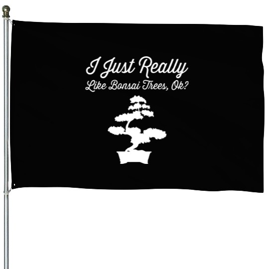Bonsai Funny Quote Just Really Like Trees Gift House Flags