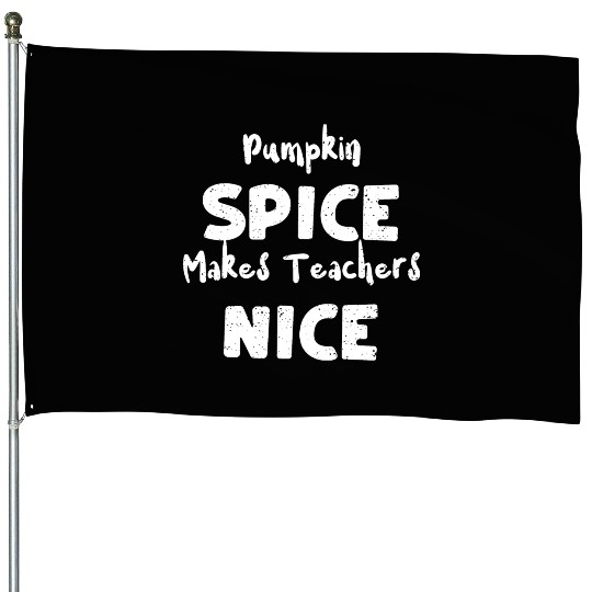 Pumpkin Spice Makes Teachers Nice House Flags