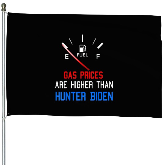 Joe Biden Gas Prices Are Higher House Flags