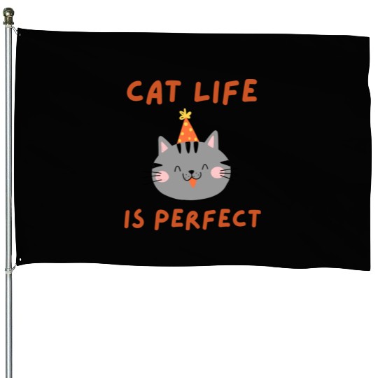 Cat Life Is Perfect - Funny Cat Lover Gift House Flags