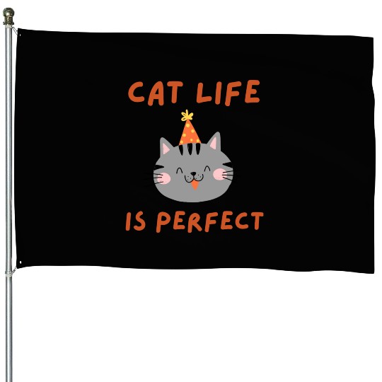 Cat Life Is Perfect - Funny Cat Lover Gift House Flags
