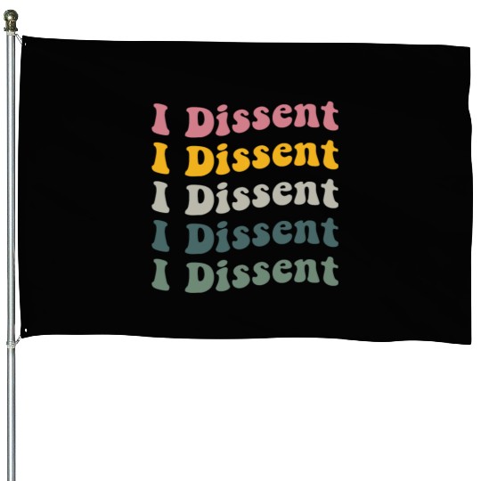 I Dissent Protect Roe V Wade House Flags Notorious Rbg